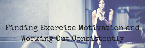Finding Exercise Motivation and Working Out Consistently